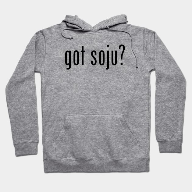 got soju? Hoodie by MessageOnApparel